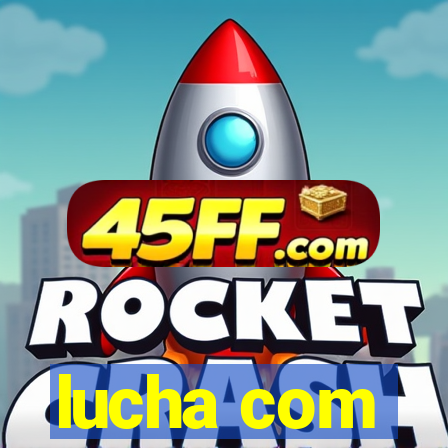 lucha com